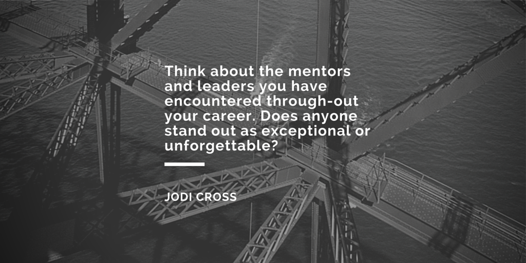 Think about the mentors and leaders you